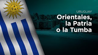 National Anthem of Uruguay  Orientales la Patria o la Tumba [upl. by Gambrill]