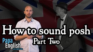 How to sound posh  Part two [upl. by Eetsim]