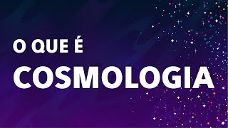 O que é COSMOLOGIA [upl. by Mile]