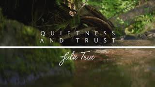 Quietness And Trust  Julie True  Find Rest [upl. by Shippee]