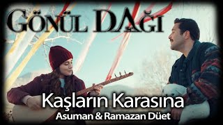 Gönül Dağı  Kaşların Karasına  Asuman amp Ramazan Düet [upl. by Schroer]