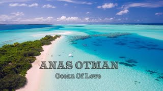 Anas otman Ocean Of Love [upl. by Haet]