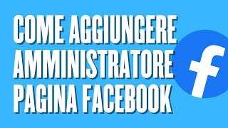 Come aggiungere amministratore pagina Facebook [upl. by Sirovat967]