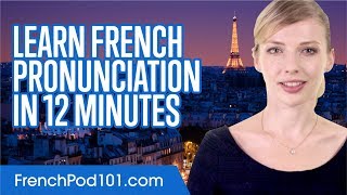 Learn French Pronunciation in 12 Minutes [upl. by Eiramanitsirhc783]