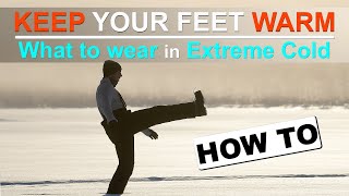 KEEP YOUR FEET WARM IN WINTER  What to wear in Extreme Cold [upl. by Nonac93]