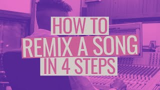 How to Remix a Song in 4 Steps [upl. by Duleba]