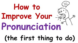 How to Improve Your English Pronunciation The First Thing You Must Do [upl. by Hairim]