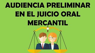 LA AUDIENCIA PRELIMINAR EN EL JUICIO ORAL MERCANTIL [upl. by Erdnuaed]