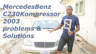 Mercedes Benz C230 Kompressor 2003 Problems amp Solutions Part 1 [upl. by Vikki414]