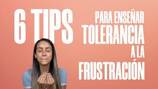 6 CONSEJOS para enseñar TOLERANCIA a la frustración a los niños [upl. by Eislrahc]