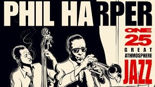 Great Jazz Atmosphere 1  Philip Harper Jazz Trumpet Playlist [upl. by Einnod]