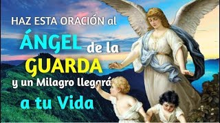 HAZ ESTA ORACIÓN AL ÁNGEL DE LA GUARDA Y UN MILAGRO LLEGARÁ A TU VIDA [upl. by Surovy]