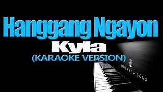 HANGGANG NGAYON  Kyla KARAOKE VERSION [upl. by Gee766]