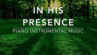 In His Presence 3 Hour Piano Worship Music for Prayer amp Meditation [upl. by Noskcire487]