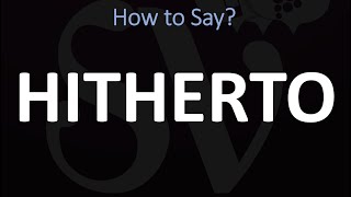 How to Pronounce Hitherto CORRECTLY  Pronunciation  MeaningDefinition [upl. by Amiarom]