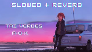 AOK slowed and reverb Tai verdes [upl. by Harelda]