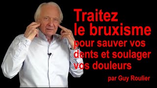 Vidéo Traitez le bruxisme pour sauver vos dents et soulager vos douleurs par Guy Roulier [upl. by Aneehsat]