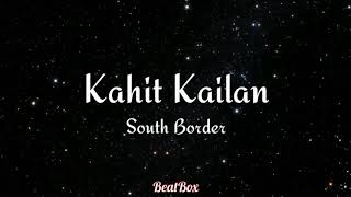 Kahit kailan  South Border Lyrics [upl. by Janis]