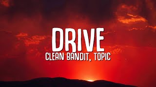 Clean Bandit Topic  Drive Lyrics ft Wes Nelson [upl. by Helenka]