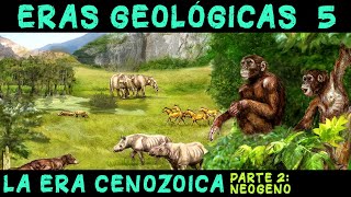 ERAS GEOLÓGICAS 5 Era Cenozoica 2ª parte El Periodo Neógeno  PREHISTORIA RESUMEN Cenozoico [upl. by Niasuh89]