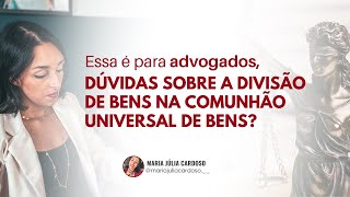 COMO DIVIDIR BENS NA COMUNHÃO UNIVERSAL DE BENS [upl. by Dewey]