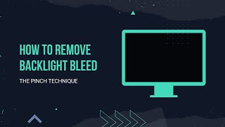 How to remove backlight bleed  The Pinch Technique [upl. by Spillar]