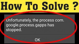 How to fix unfortunately the processcomgoogleprocessgapps has stopped 2020 [upl. by Clemmie]