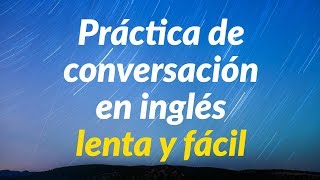 Práctica de conversación en inglés lenta y fácil  Aprende inglés básico [upl. by Yerfoeg782]