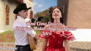 Dime Cómo Quieres • Christian Nodal Ângela Aguilar • Letra [upl. by Lombardi148]