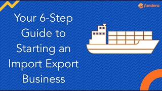 Your 6Step Guide to Starting an Import Export Business [upl. by Bremen396]