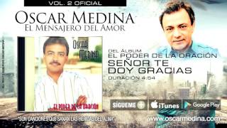 Oscar Medina  Señor Te Doy Gracias Audio Oficial [upl. by Leong283]