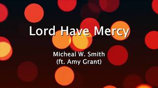 Lord Have Mercy  Michael W Smith ft Amy Grant Lyrics [upl. by Gearhart30]