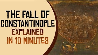 The Fall of Constantinople Explained in 10 Minutes [upl. by Llenrev]