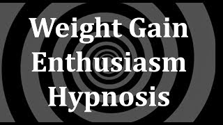 Weight Gain Enthusiasm Hypnosis [upl. by Harvard185]