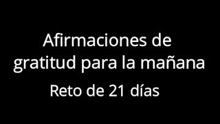 AFIRMACIONES de GRATITUD para la mañanaRETO DE 21 DÍAS [upl. by Gaskins]