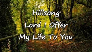 Hillsong  Lord I Offer My Life To You with lyrics [upl. by Ynagoham]