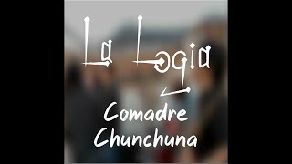 La Logia  Comadre Chunchuna [upl. by Drais721]