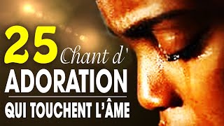 Top 50 Chant dAdoration Chrétienne Qui Touchent Lâme ♫ Louange pour sentir la presence de dieu [upl. by Eiramllij]