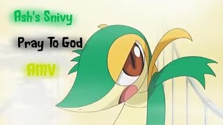 Ashs Snivy AMV Pray To God [upl. by Anderson254]