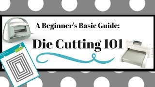 A Beginners Basic Guide Die Cutting 101 [upl. by Phox780]