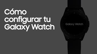 Galaxy Watch  Cómo configurar tu Galaxy Watch [upl. by Calan]