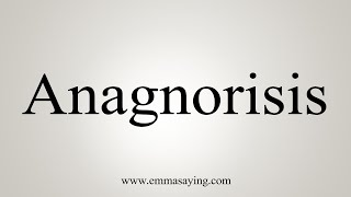 How To Say Anagnorisis [upl. by Erdnoid]