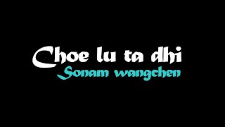 Choe lu tadhiSonam Wangchen HD lyrical videoBhutanese song [upl. by Sera]