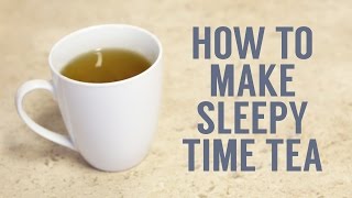 How to Make Sleepy Time Tea [upl. by Fosdick]