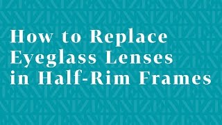 How to Replace Eyeglass Lenses in HalfRim Frames [upl. by Maurene403]