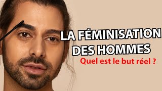 LA FÉMINISATION DES HOMMES  Quel est le but réel [upl. by Duffie222]