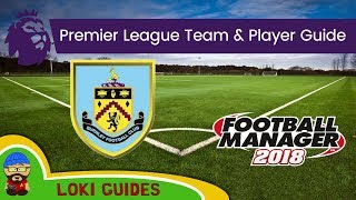 FM18  Burnley Team amp Player Guide  Football Manager 2018 [upl. by Byrom]