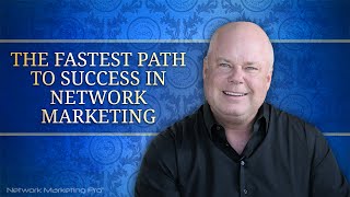 The Fastest Path to Success in Network Marketing [upl. by Frederiksen]