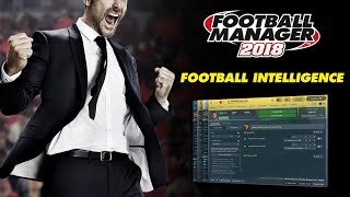 Football Manager 2018  Football Intelligence  FM18 [upl. by Nemrak]