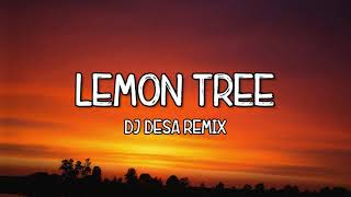 Lemon Tree  DJ Desa Remix Lyrics Tiktok Song 🎵 I Wonder How I Wonder Why 🎵 [upl. by Neelyar333]